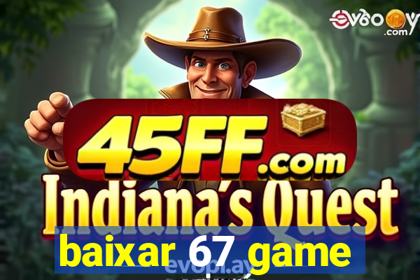 baixar 67 game